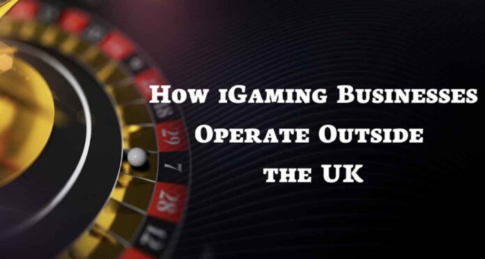 How iGaming Businesses Operate Outside the UK – NetNewsLedger